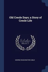 OLD CREOLE DAYS; A STORY OF CREOLE LIFE