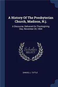 A History Of The Presbyterian Church, Madison, N.j.