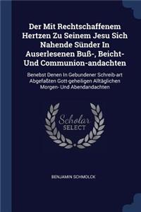 Der Mit Rechtschaffenem Hertzen Zu Seinem Jesu Sich Nahende Sünder In Auserlesenen Buß-, Beicht- Und Communion-andachten