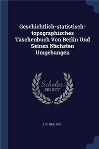 Geschichtlich-statistisch-topographisches Taschenbuch Von Berlin Und Seinen Nächsten Umgebungen