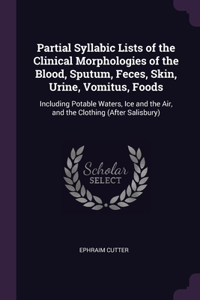 Partial Syllabic Lists of the Clinical Morphologies of the Blood, Sputum, Feces, Skin, Urine, Vomitus, Foods