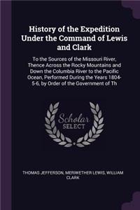 History of the Expedition Under the Command of Lewis and Clark