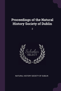 Proceedings of the Natural History Society of Dublin: 2