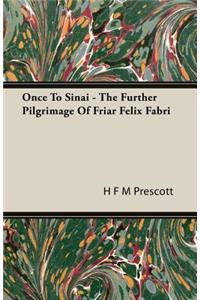 Once To Sinai - The Further Pilgrimage Of Friar Felix Fabri