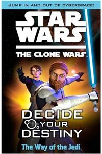 Star Wars The Clone Wars: Decide Your Destiny TM: The Way of the Jedi