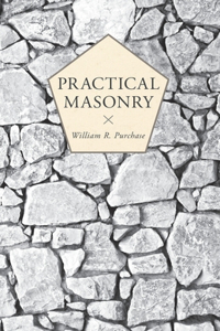 Practical Masonry;A Guide to the Art of Stone Cutting: A Guide to the Art of Stone Cutting