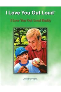 I Love You out Loud Daddy
