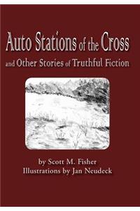 Auto Stations of the Cross and Other Stories of Truthful Fiction