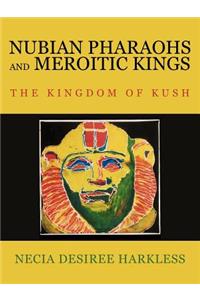 Nubian Pharaohs and Meroitic Kings