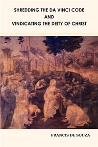 Shredding the Da Vinci Code and Vindicating the Deity of Christ