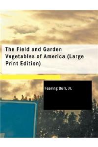 The Field and Garden Vegetables of America (Large Print Edition)