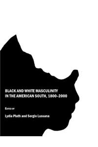 Black and White Masculinity in the American South, 1800-2000