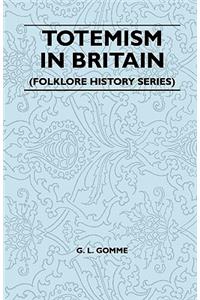 Totemism In Britain (Folklore History Series)