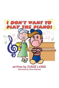 I Don't Want to Play the Piano!