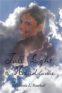 Tall, Light, & Handsome
