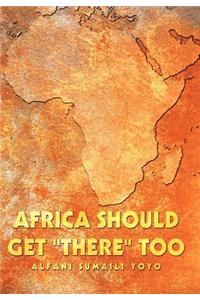 Africa Should Get "There" Too