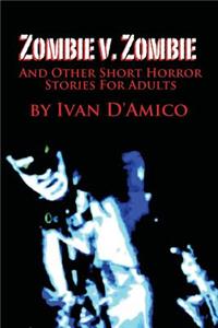 Zombie v. Zombie And Other Short Horror Stories For Adults