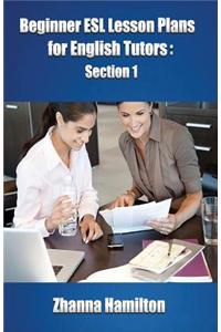 Beginner Esl Lesson Plans for English Tutors: Section 1