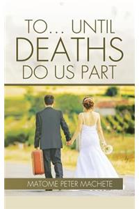 To... Until Deaths Do Us Part