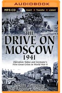 Drive on Moscow, 1941: Operation Taifun and Germany's First Great Crisis of World War II