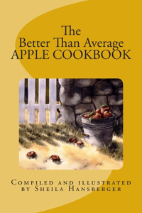 The Better Than Average Apple Cookbook
