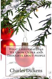 What Christmas Is as We Grow Older and Thoughts about people