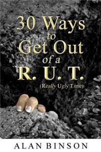30 Ways to Get Out of A R.U.T.