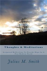 Thoughts & Meditations: Scriptural Reflections To Provide Hope In A Post Modern