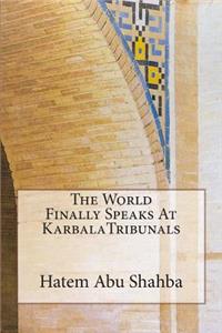The World Finally Speaks At KarbalaTribunals