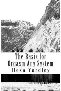 The Basis for Orgasm Any System