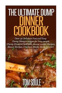The Ultimate Dump Dinner Cookbook
