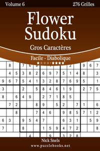 Flower Sudoku Gros Caractères - Facile à Diabolique - Volume 6 - 276 Grilles