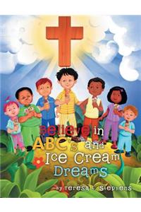 Believe in ABC's and Ice Cream Dreams