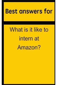 Best Answers for What Is It Like to Intern at Amazon?