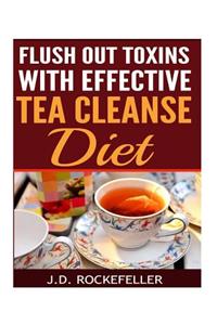 Flush Out Toxins with Effective Tea Cleanse Diet