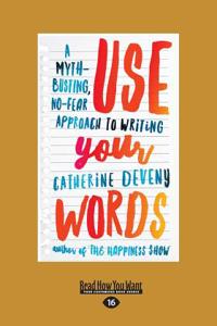 Use Your Words: A Myth-Busting, No-Fear Approach to Writing (Large Print 16pt)