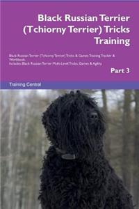 Black Russian Terrier (Tchiorny Terrier) Tricks Training Black Russian Terrier (Tchiorny Terrier) Tricks & Games Training Tracker & Workbook. Includes: Black Russian Terrier Multi-Level Tricks, Games & Agility. Part 3