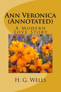 Ann Veronica (Annotated): A Modern Love Story