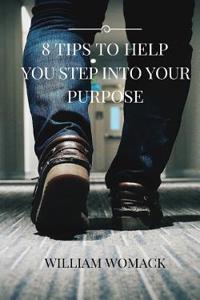 8 Tips to Help You Step Into Your Purpose