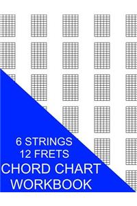 Chord Chart Workbook: 6 Strings 12 Frets
