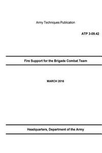 Army Techniques Publication ATP 3-09.42 Fire Support for the Brigade Combat Team