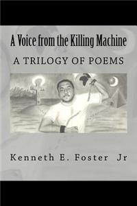 A Voice from the Killing Machine: A Trilogy of Poems: A Trilogy of Poems