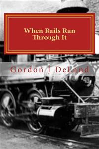 When The Rails Ran Through It