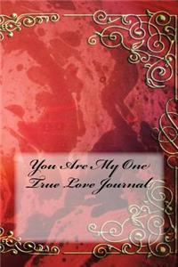 You Are My One True Love Journal