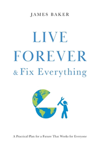 Live Forever & Fix Everything