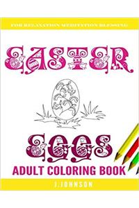 Easater Eggs Adult Coloring Book: Easter Eggs Coloring for Adults, Teens, and Children of All Ages