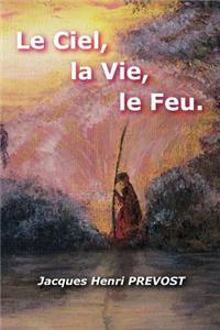 Ciel, La Vie, Le Feu.