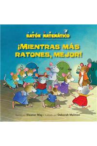 ¡mientras Más Ratones, Mejor! (the Mousier the Merrier!)