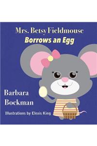 Mrs. Betsy Fieldmouse Borrows an Egg