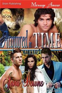 Acquired in Time [Marked 2] (Siren Publishing Menage Amour Manlove)